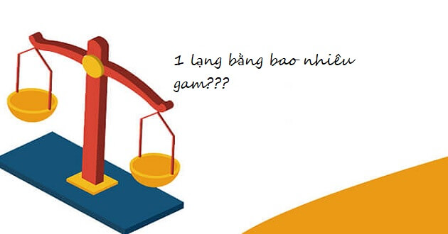 1 lạng bằng bao nhiêu gam? Quy đổi lạng sang các đơn vị đo khối lượng khác?